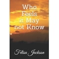 thumbnail image 1 of Who Feels it May not Know, (Paperback), 1 of 1