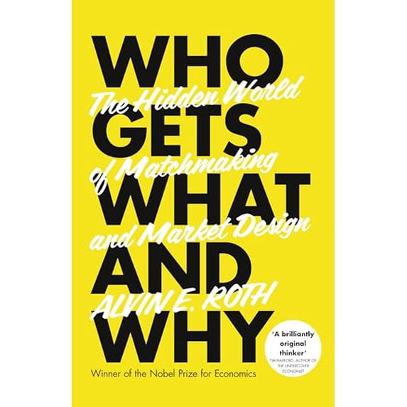 Pre-Owned Who Gets What - And Why: The Hidden World of Matchmaking and Market Design (Hardcover) 000752076X 9780007520763