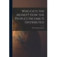 thumbnail image 1 of Who Gets the Money? How the People's Income is Distributed, (Paperback), 1 of 1