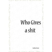 Who Gives a Shit Paperback
