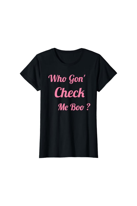 Who Gon' Check Me Boo'S Pink Print Trending Unisex S-5XL T-Shirt
