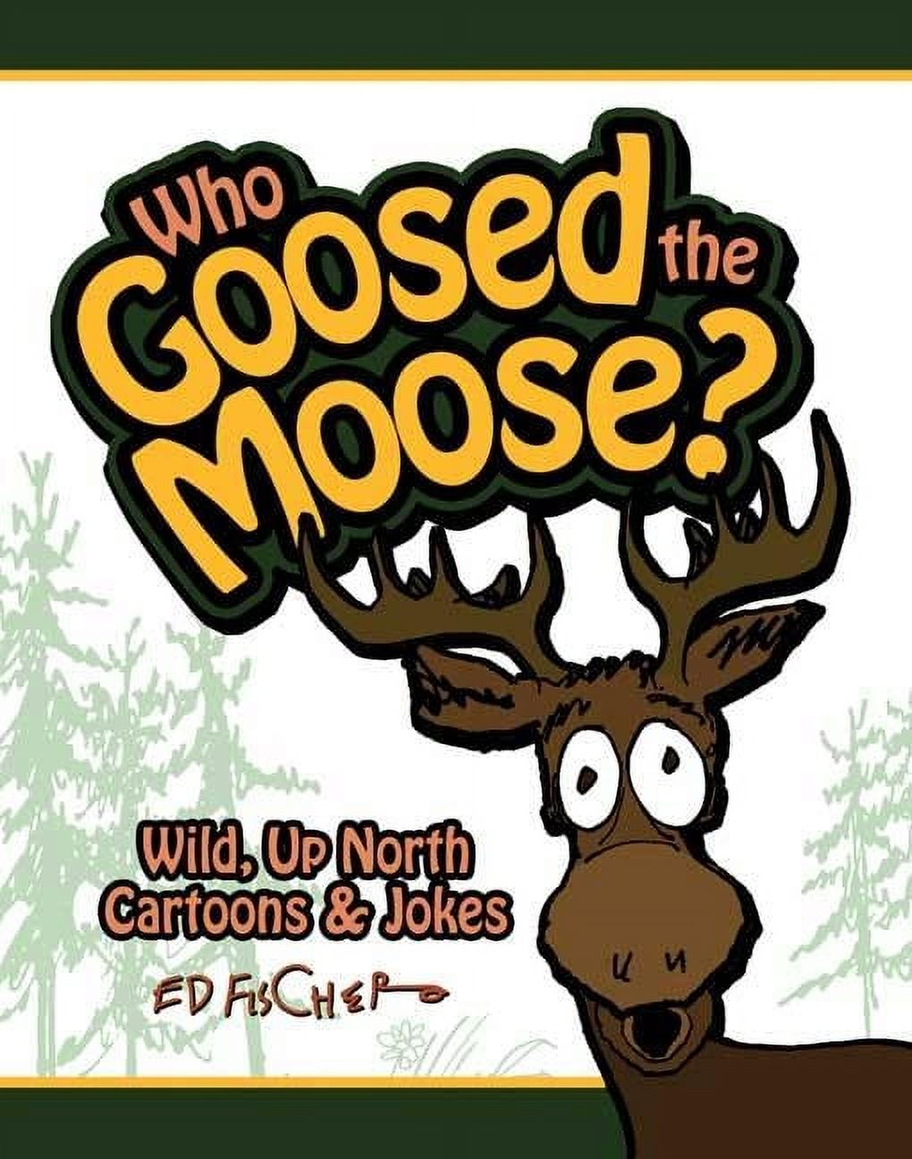 Who Goosed the Moose?: Wild, Up North Cartoons & Jokes (Paperback) - image 1 of 1