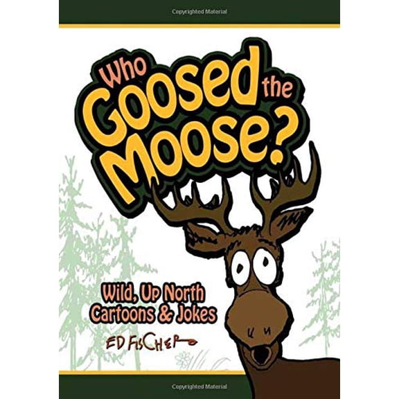 Pre-Owned Who Goosed the Moose?: Wild, Up North Cartoons & Jokes (Paperback) 1591931428 9781591931423