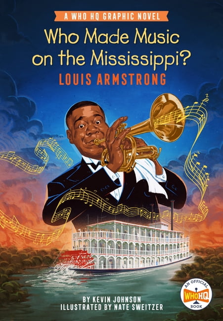 Who HQ Graphic Novels Who Made Music on the Mississippi? Louis Armstrong: A Who HQ Graphic Novel, (Hardcover)