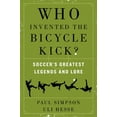 thumbnail image 1 of Pre-Owned Who Invented the Bicycle Kick?: Soccer's Greatest Legends and Lore Paperback, 1 of 1
