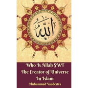 Who Is Allah SWT The Creator of Universe In Islam, Paperback