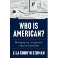 thumbnail image 1 of Who Is American?: Belonging and the Question of Jewish Citizenship, (Hardcover), 1 of 1