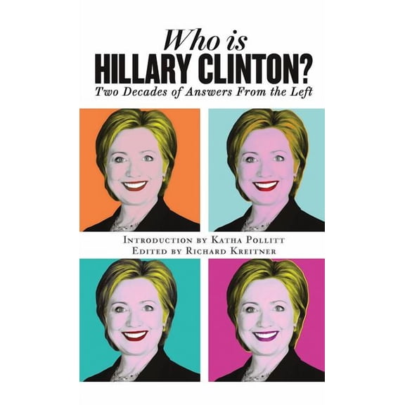 Who Is Hillary Clinton?: Two Decades of Answers from the Left (Paperback)