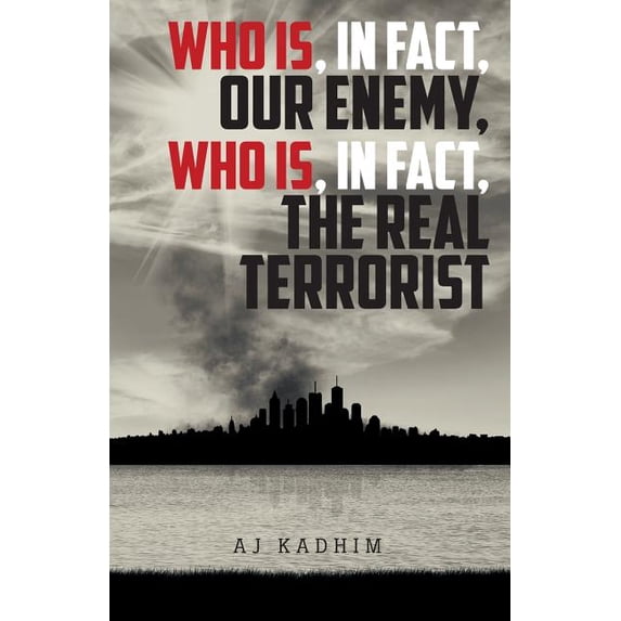 Who Is, In Fact, Our Enemy, Who Is, In Fact, The Real Terrorist (Paperback)