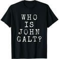 thumbnail image 1 of Who Is John Galt? Humorous Ayn "libertarian" Rand Freedom T-Shirt, 1 of 3