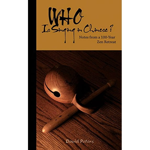 Pre-Owned Who Is Singing in Chinese? Notes from a 100-Year Zen Retreat (Paperback) 0983097283 9780983097280