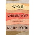 thumbnail image 1 of Pre-Owned Who Is Wellness For?: An Examination of Wellness Culture and Who It Leaves Behind (Hardcover) 0063077086 9780063077089, 1 of 1