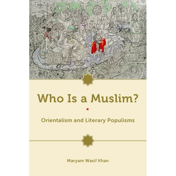 Who Is a Muslim?: Orientalism and Literary Populisms, (Hardcover)