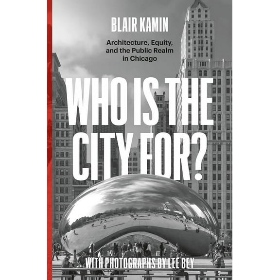 Who Is the City For?: Architecture, Equity, and the Public Realm in Chicago, (Hardcover)