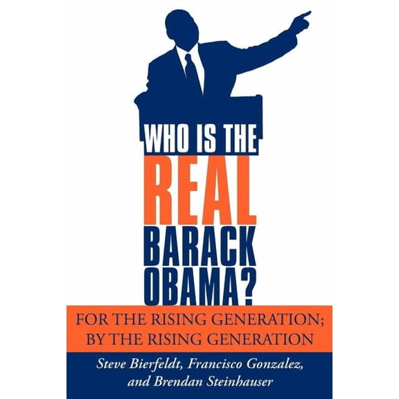 Who Is the Real Barack Obama? : For the Rising Generation; by the Rising Generation