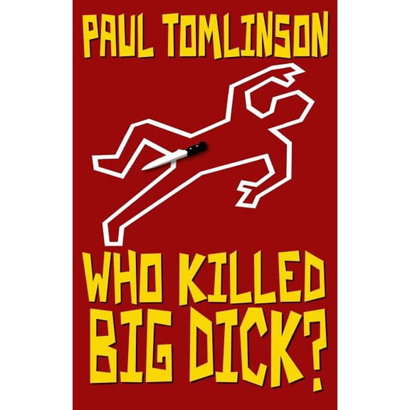Who Killed Big Dick? Paperback 1542930669 9781542930666 Paul Tomlinson