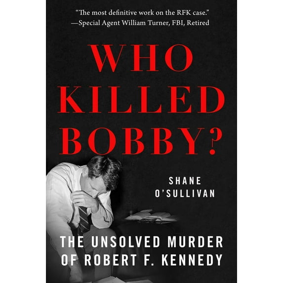Who Killed Bobby? : The Unsolved Murder of Robert F. Kennedy (Paperback)