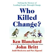 Who Killed Change?: Solving the Mystery of Leading People Through Change (Hardcover)