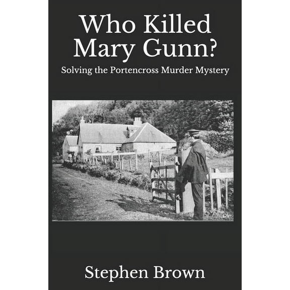 Who Killed Mary Gunn? : Solving the Portencross Murder Mystery (Paperback)