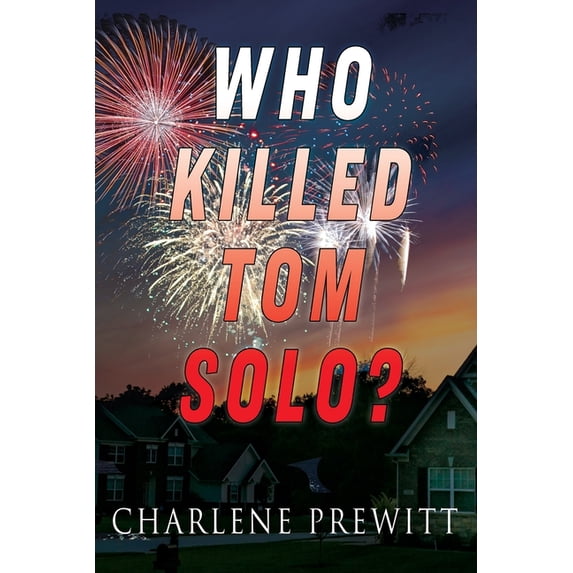 Who Killed Tom Solo? Paperback 1722844442 9781722844448 Charlene Prewitt