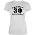 thumbnail image 1 of Who Knew 30 Could Look So Good White Juniors Soft T-Shirt - Small, 1 of 1