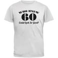 thumbnail image 1 of Who Knew 60 Could Look So Good White Adult T-Shirt - Medium, 1 of 1