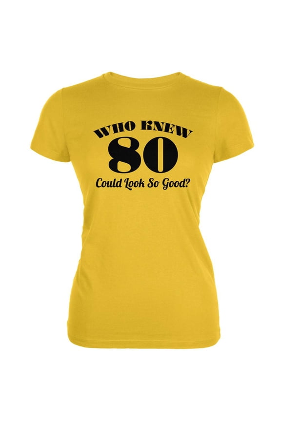 Who Knew 80 Could Look So Good Bright Yellow Juniors Soft T-Shirt - Medium