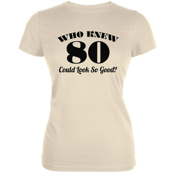 Who Knew 80 Could Look So Good Cream Juniors Soft T-Shirt - Large