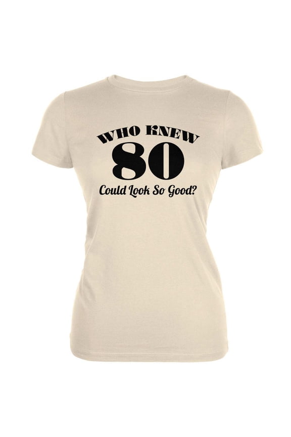 Who Knew 80 Could Look So Good Cream Juniors Soft T-Shirt - X-Large