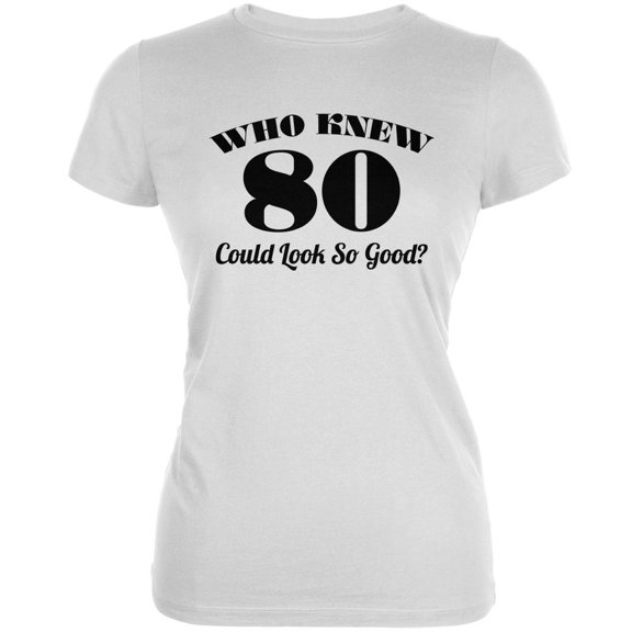 Who Knew 80 Could Look So Good White Juniors Soft T-Shirt - 2X-Large
