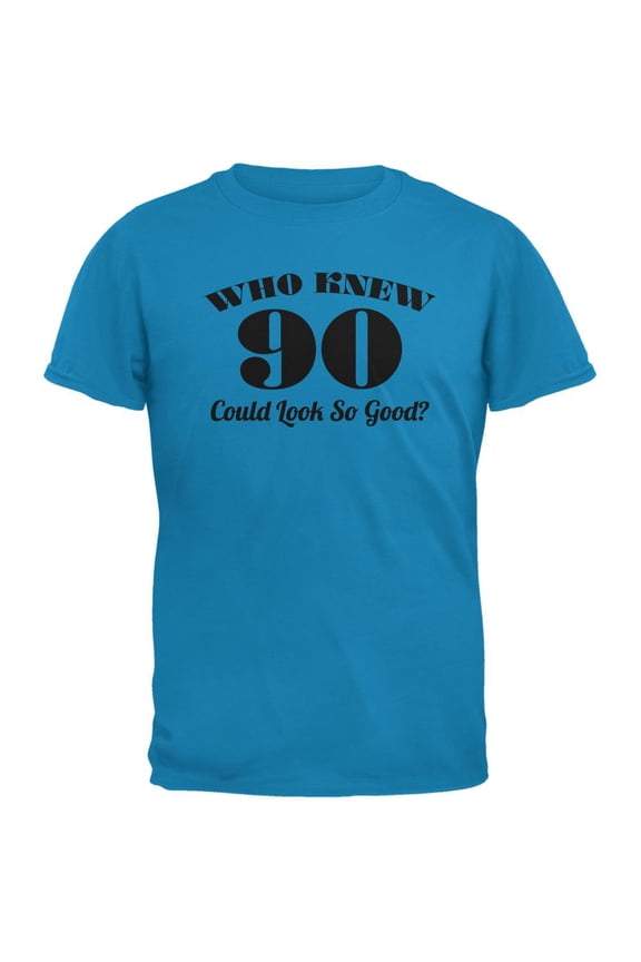 Who Knew 90 Could Look So Good Sapphire Blue Adult T-Shirt - Medium