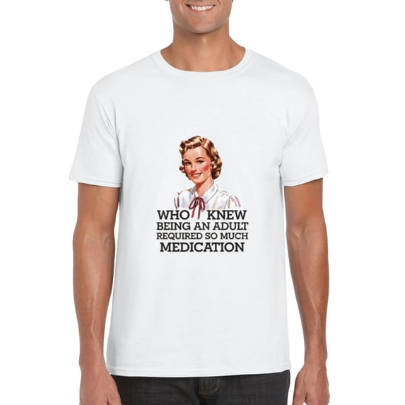 Who Knew Being An Adult Required So Much Medication T-Shirt, for men & women, up to size 5XL
