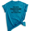 thumbnail image 1 of Who Knew Princessing Would Be This Exhausting T-shirt, Unisex Women's Shirt, Princess Shirt, Heather Blue, X-Large, 1 of 6