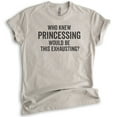 thumbnail image 1 of Who Knew Princessing Would Be This Exhausting T-shirt, Unisex Women's Shirt, Princess Shirt, Light Silk Gray, Medium, 1 of 6
