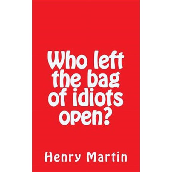 Who Left the Bag of Idiots Open?