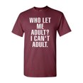 thumbnail image 1 of Who Let Me Adult? I Can't Adult. T-Shirt Tee, 1 of 2