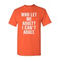 thumbnail image 1 of Who Let Me Adult? I Can't Adult. T-Shirt Tee, 1 of 2