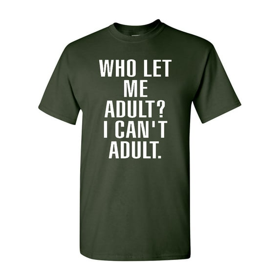 Who Let Me Adult? I Can't Adult. T-Shirt Tee