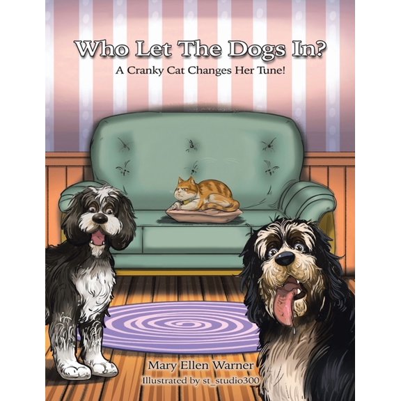 Who Let The Dogs In?: A Cranky Cat Changes Her Tune!, (Paperback)