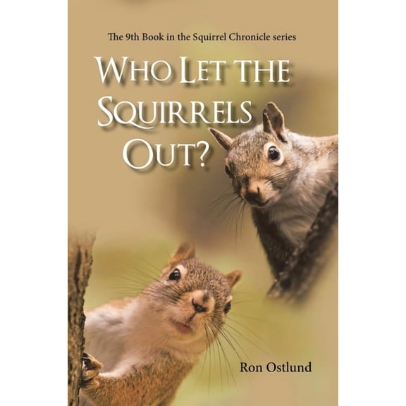 Who Let the Squirrels Out?: The 9Th Book in the Squirrel Chronicle Series, (Paperback)