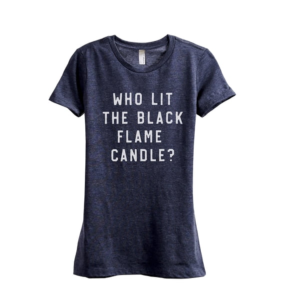 Who Lit The Black Flame Candle Women's Fashion Relaxed T-Shirt Tee Heather Navy 2X-Large