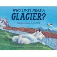 thumbnail image 1 of Pre-Owned Who Lives Near a Glacier?: Alaska Animals in the Wild (Paperback) 1632173034 9781632173034, 1 of 1