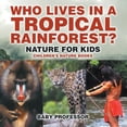 thumbnail image 1 of Who Lives in A Tropical Rainforest? Nature for Kids Children's Nature Books (Paperback), 1 of 1