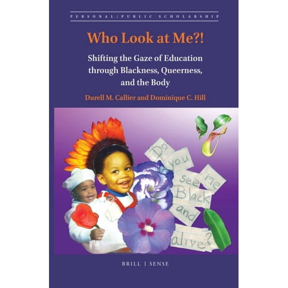 Who Look at Me?!: Shifting the Gaze of Education Through Blackness, Queerness, and the Body, (Hardcover)