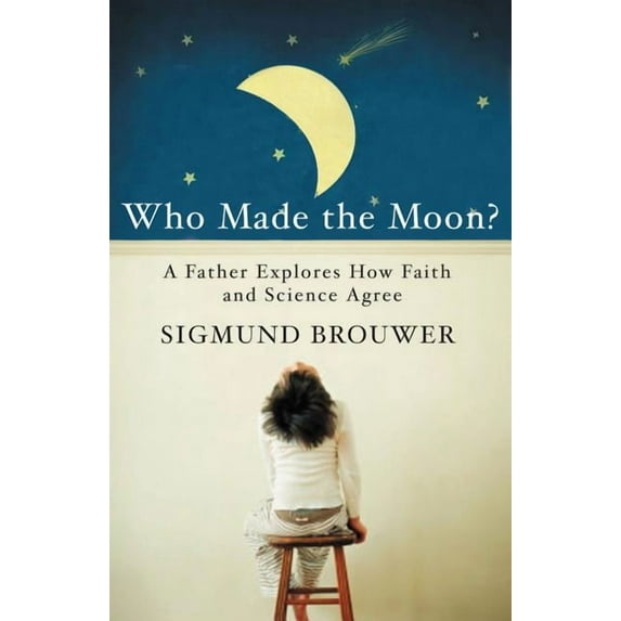 The Who Made the Moon?: A Father Explores How Faith and Science Agree, (Paperback)