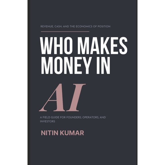 Who Makes Money in AI: A Field Guide for Investors, Founders, and Operators, (Paperback)