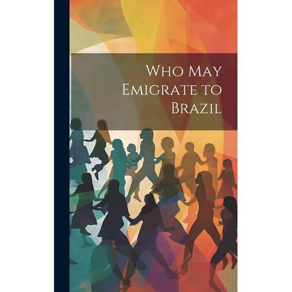 Who May Emigrate to Brazil (Hardcover)