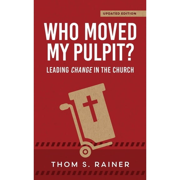 Who Moved My Pulpit? (Updated): Leading Change in the Church, (Paperback)