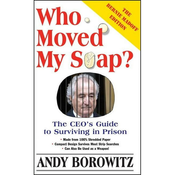 Who Moved My Soap?: The CEO's Guide to Surviving Prison: The Bernie Madoff Edition, (Paperback)