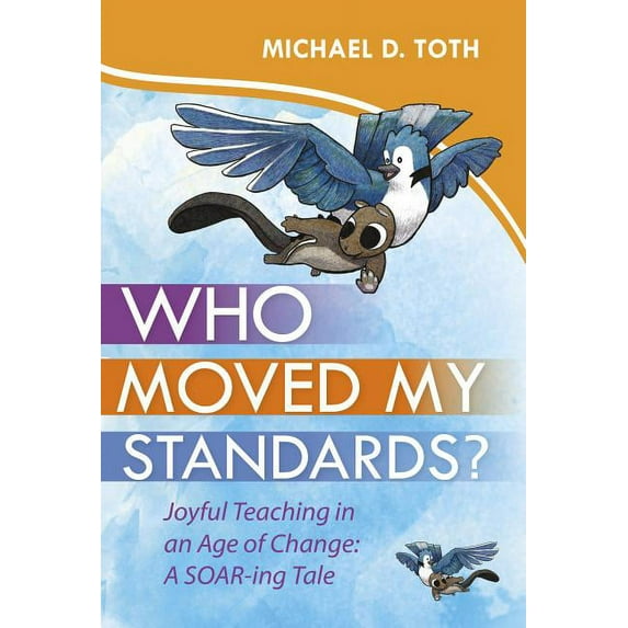 Who Moved My Standards?: Joyful Teaching in an Age of Change: A Soar-Ing Tale, (Hardcover)